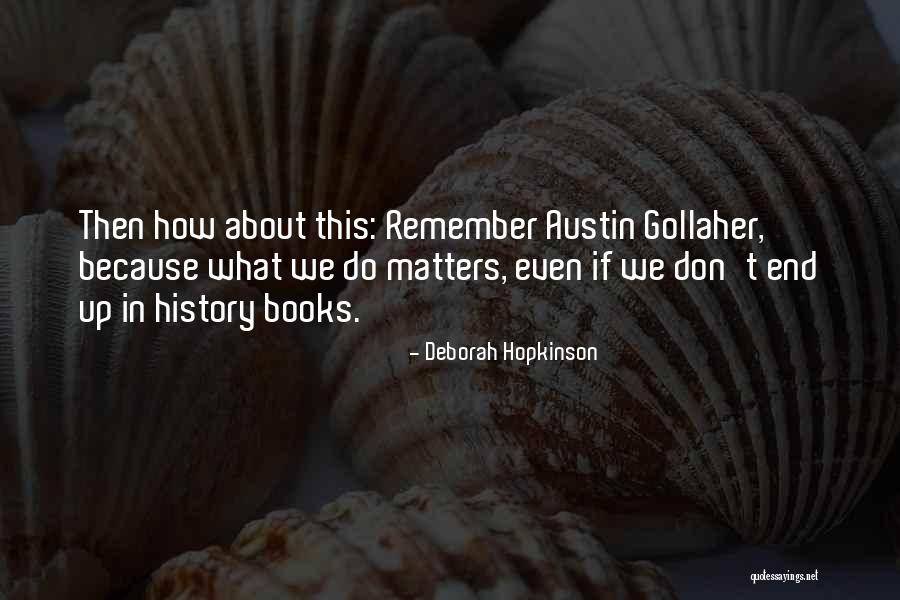 Do What Matters Quotes By Deborah Hopkinson Do What Matters Quotes By Deborah Hopkinson