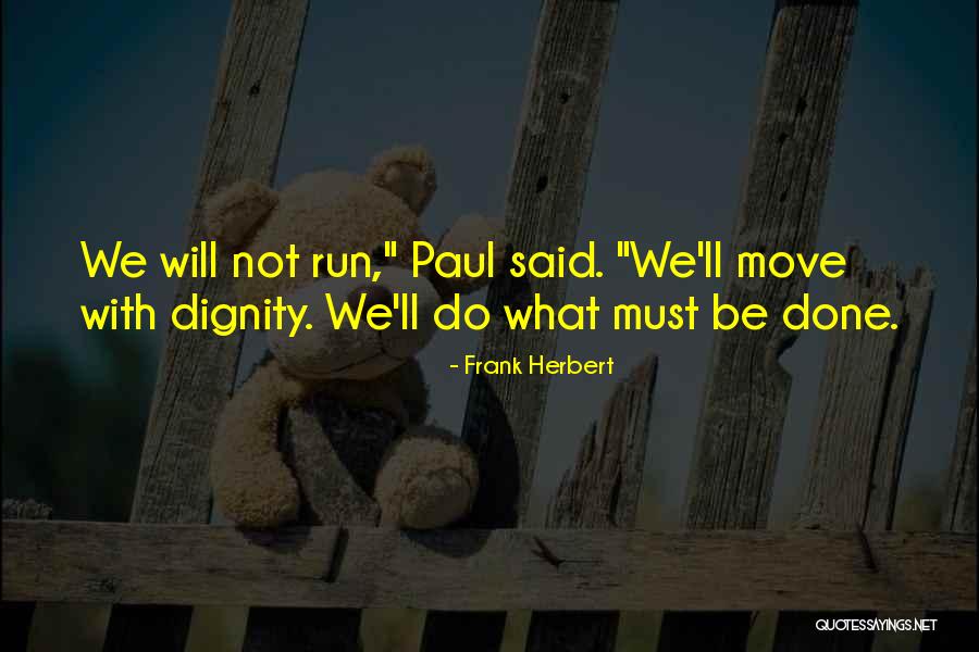 Do What Must Be Done Quotes By Frank Herbert Do What Must Be Done Quotes By Frank Herbert