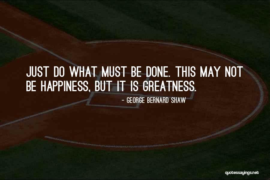 Do What Must Be Done Quotes By George Bernard Shaw Do What Must Be Done Quotes By George Bernard Shaw