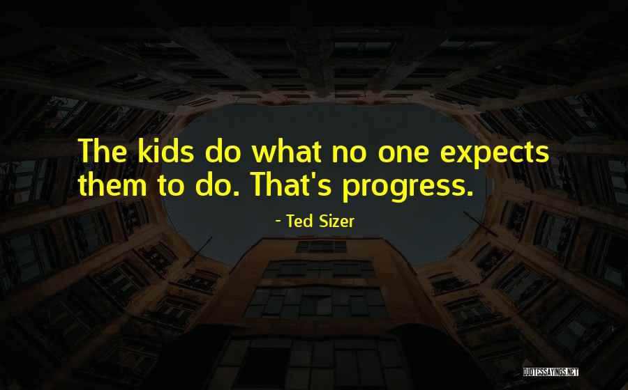 Do What No One Expects Quotes By Ted Sizer