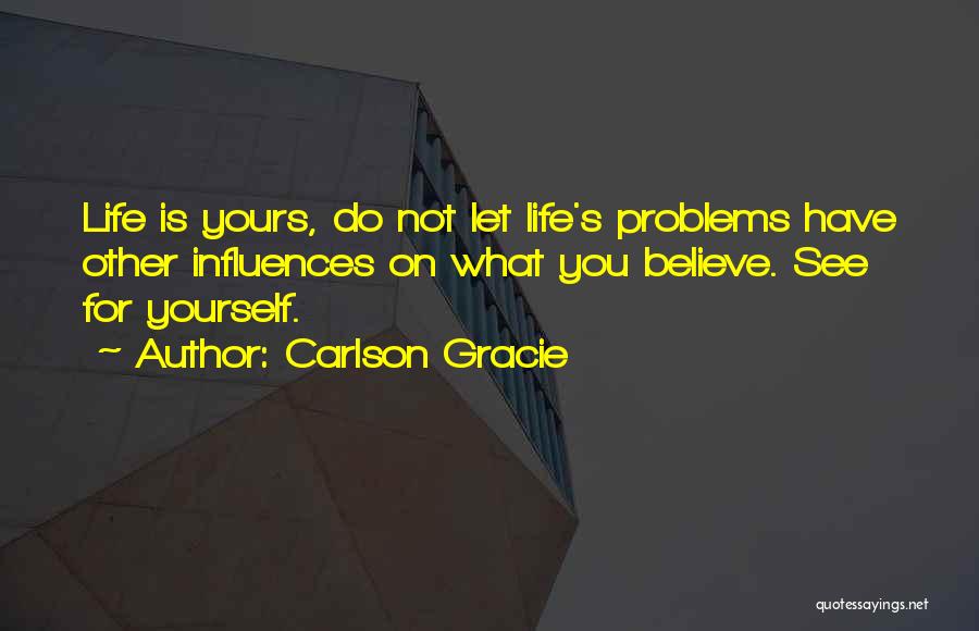 Do What You Believe Quotes By Carlson Gracie