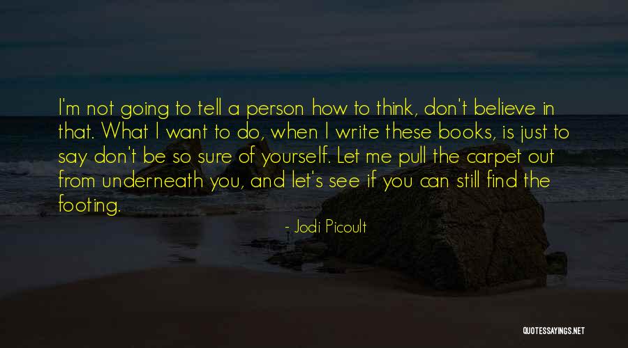 Do What You Believe Quotes By Jodi Picoult