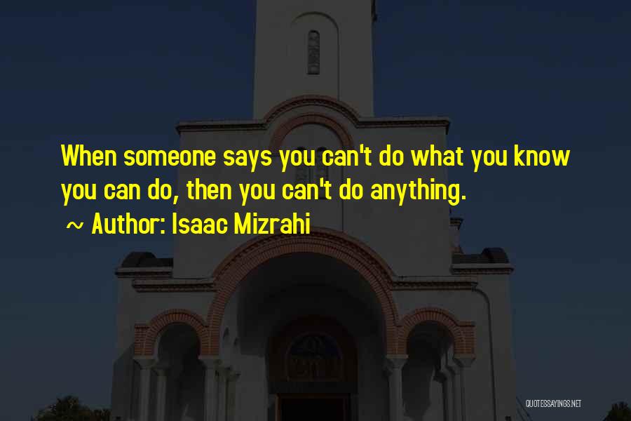 Do What You Can Quotes By Isaac Mizrahi