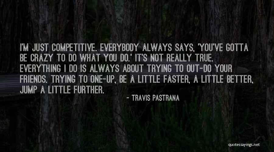 Do What You Gotta Do Quotes By Travis Pastrana Do What You Gotta Do Quotes By Travis Pastrana