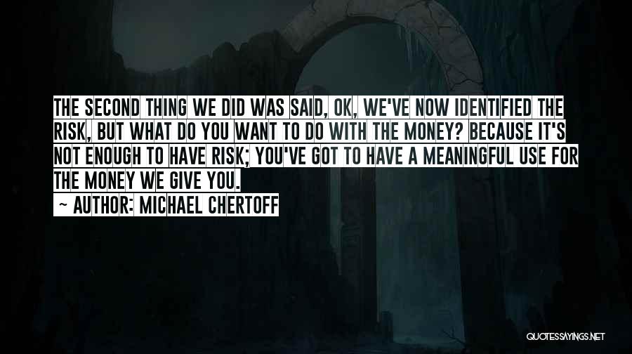 Do What You Have To Do Now Quotes By Michael Chertoff