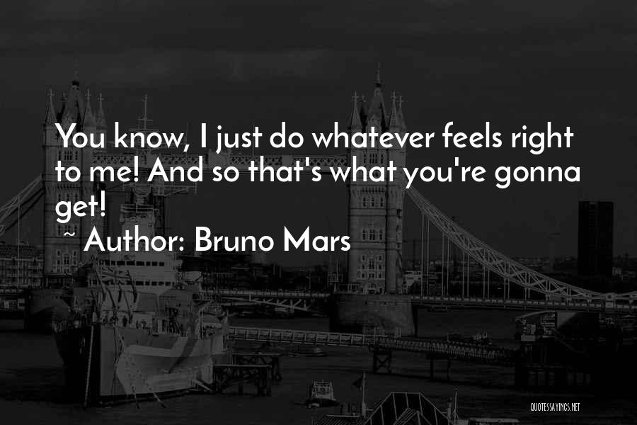 Do What You Know Quotes By Bruno Mars