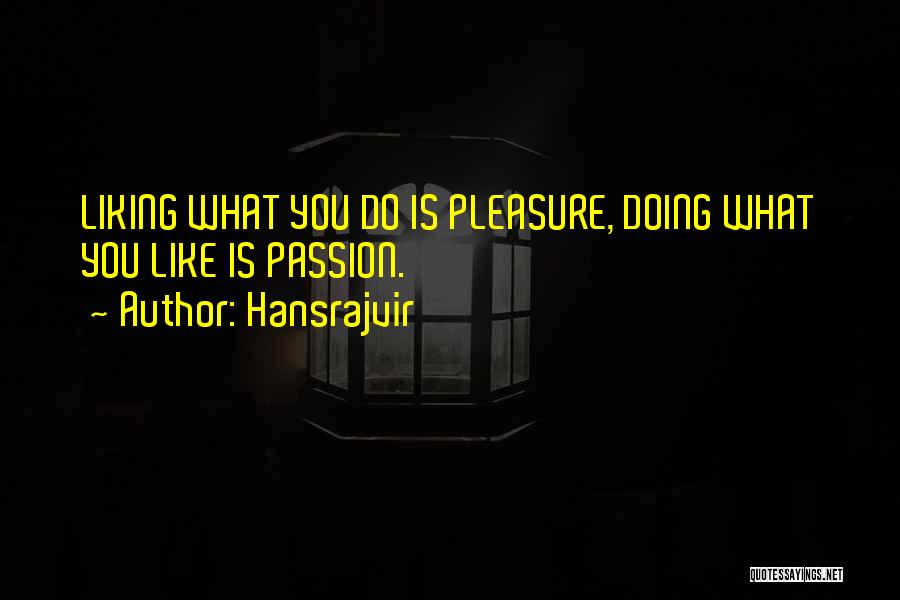 Do What You Like Quotes By Hansrajvir