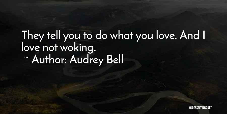 Do What You Love Quotes By Audrey Bell