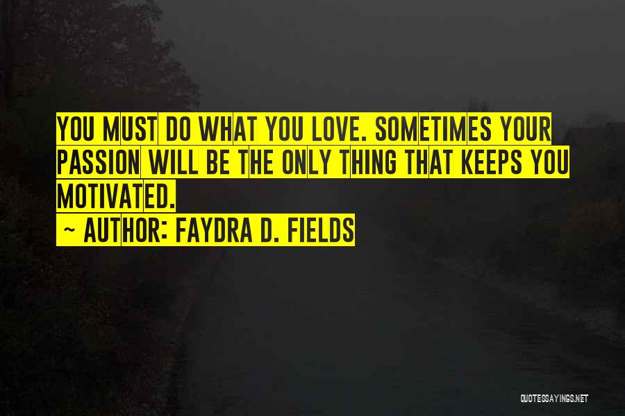 Do What You Love Quotes By Faydra D. Fields