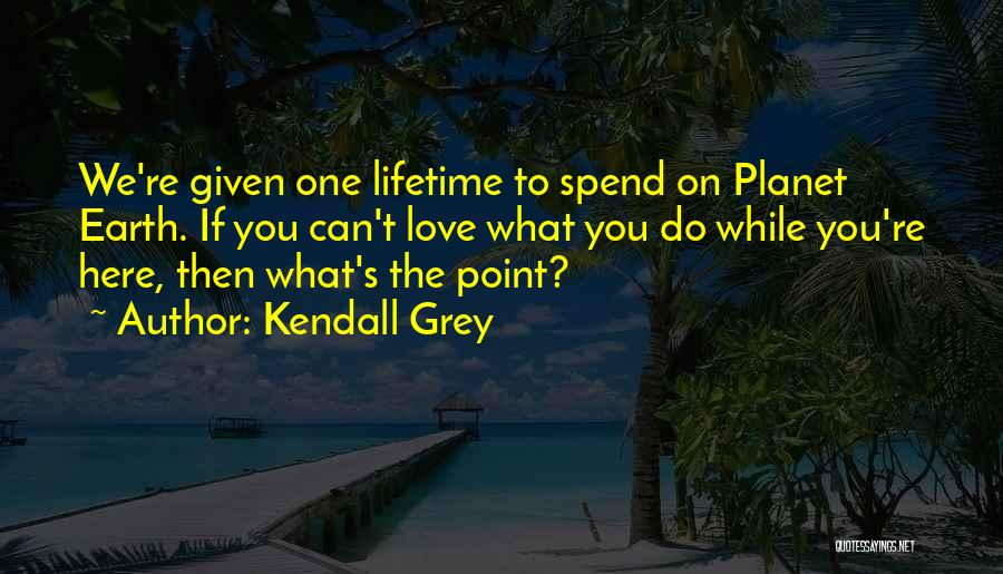 Do What You Love Quotes By Kendall Grey