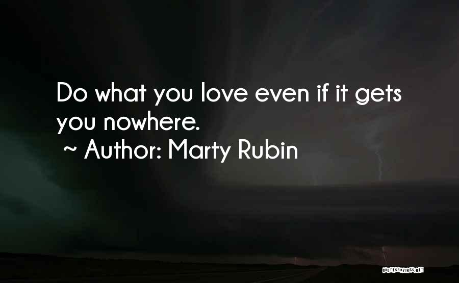 Do What You Love Quotes By Marty Rubin