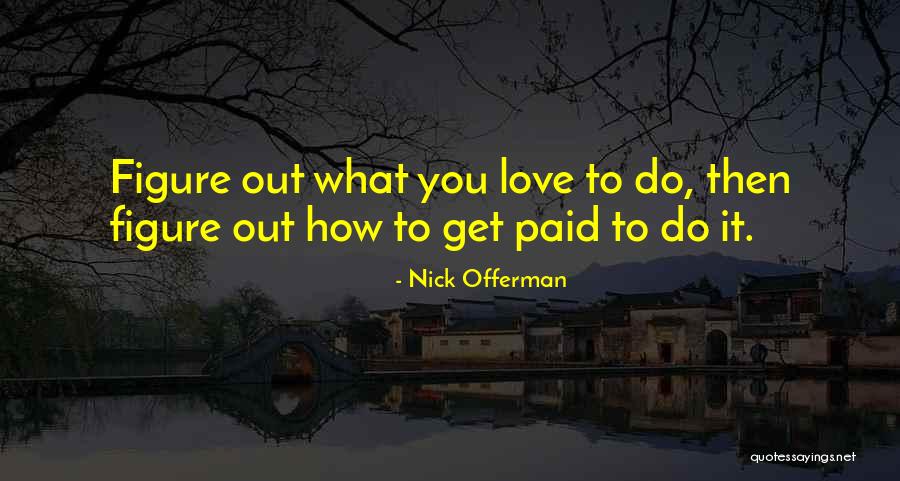 Do What You Love To Do Quotes By Nick Offerman Do What You Love To Do Quotes By Nick Offerman