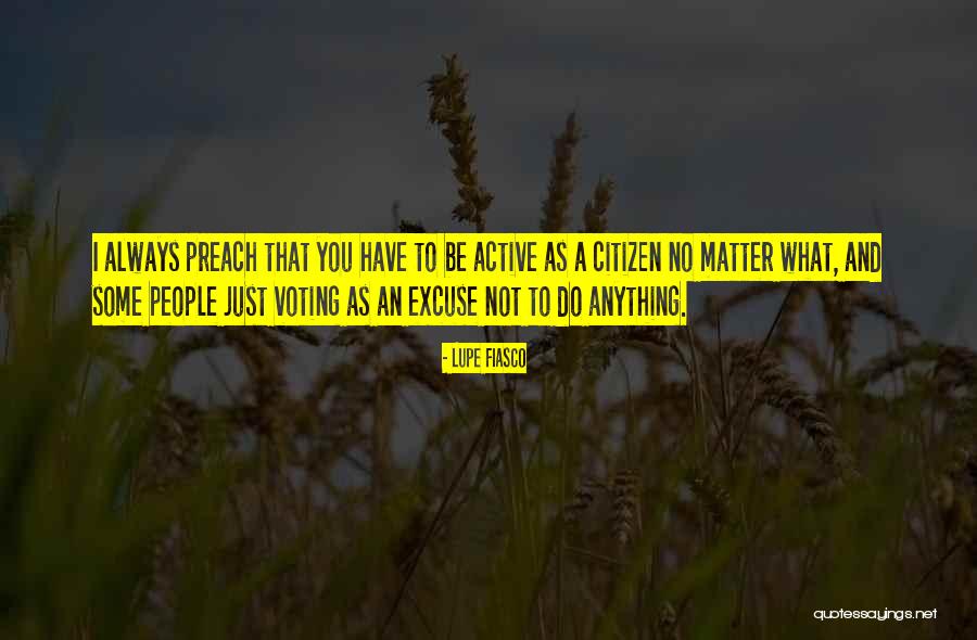 Do What You Preach Quotes By Lupe Fiasco Do What You Preach Quotes By Lupe Fiasco