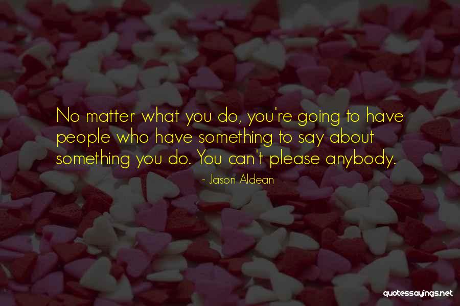 Do What You Say You're Going To Do Quotes By Jason Aldean