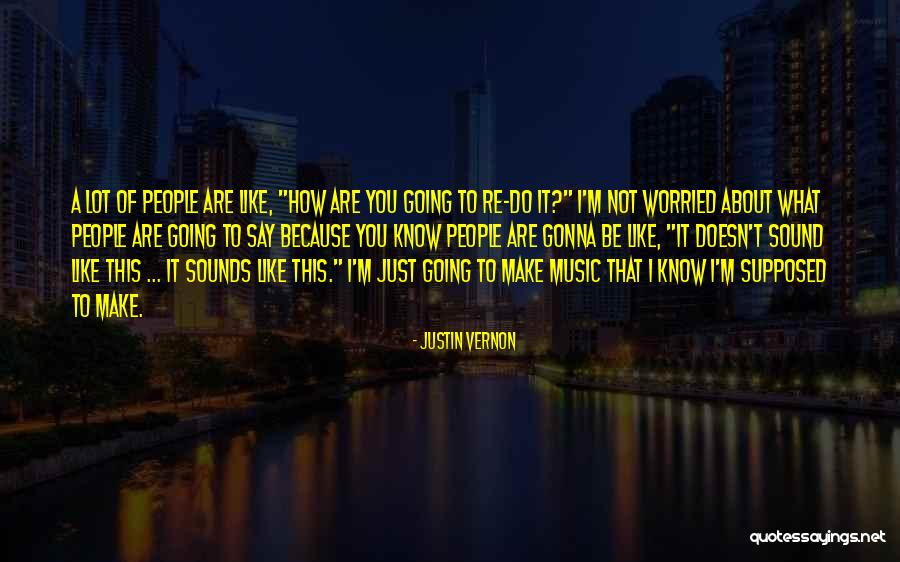 Do What You Say You're Going To Do Quotes By Justin Vernon