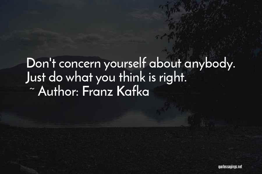 Do What You Think Is Right Quotes By Franz Kafka