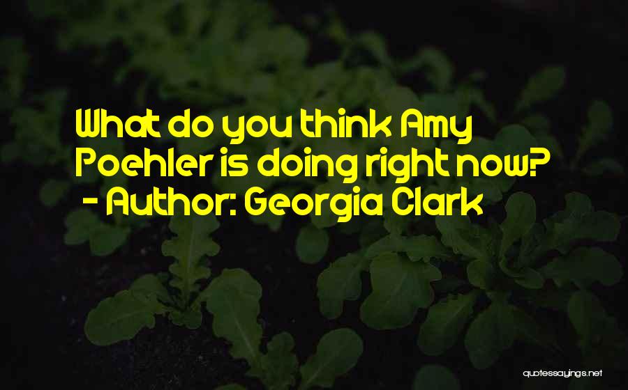 Do What You Think Is Right Quotes By Georgia Clark