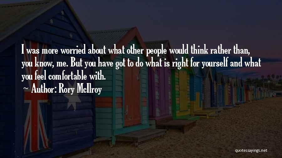 Do What You Think Is Right Quotes By Rory McIlroy