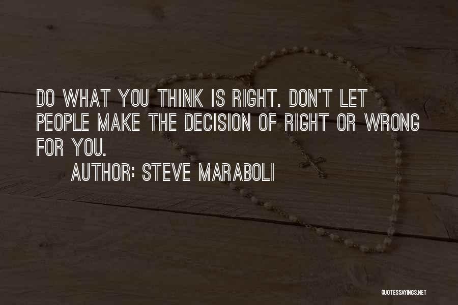 Do What You Think Is Right Quotes By Steve Maraboli