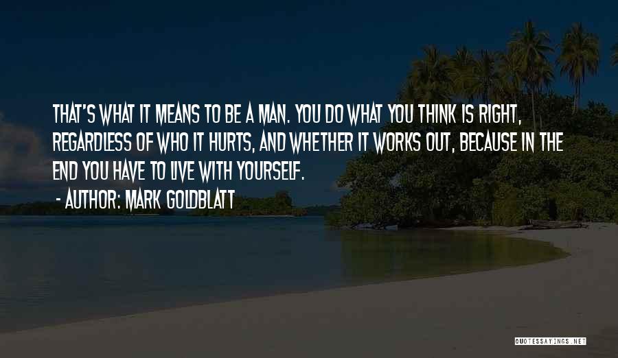 Do What You Think It's Right Quotes By Mark Goldblatt