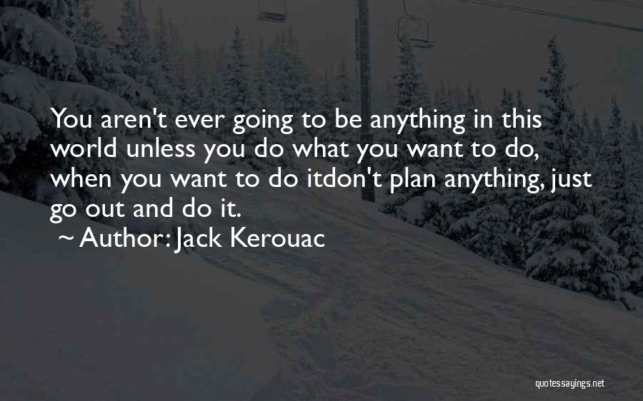 Do What You Want To Quotes By Jack Kerouac