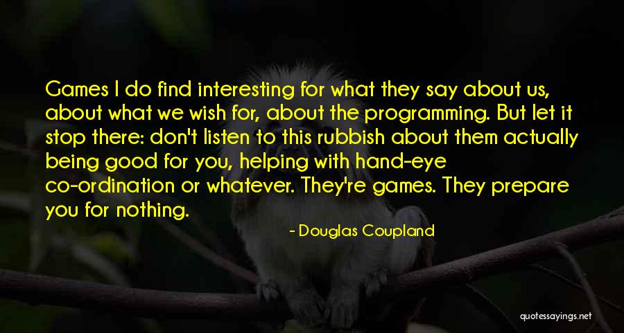 Do What You Wish Quotes By Douglas Coupland Do What You Wish Quotes By Douglas Coupland