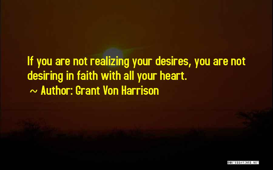 Do What Your Heart Desires Quotes By Grant Von Harrison