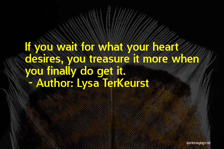 Do What Your Heart Desires Quotes By Lysa TerKeurst