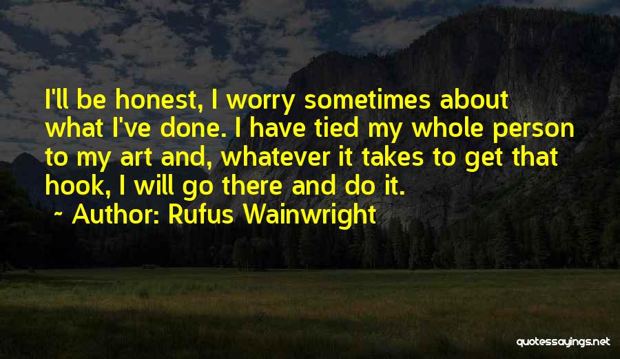 Do Whatever It Takes Quotes By Rufus Wainwright