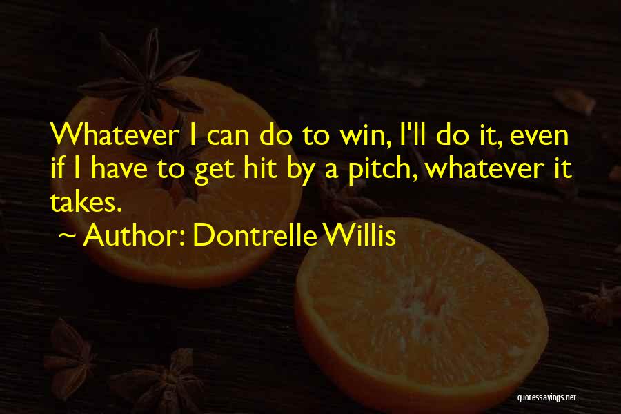 Do Whatever It Takes To Win Quotes By Dontrelle Willis