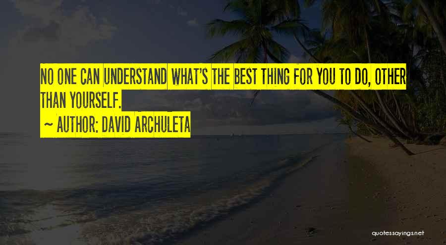 Do What's Best For Yourself Quotes By David Archuleta