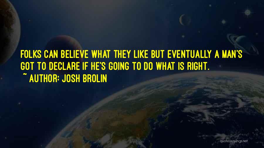 Do What's Right Quotes By Josh Brolin