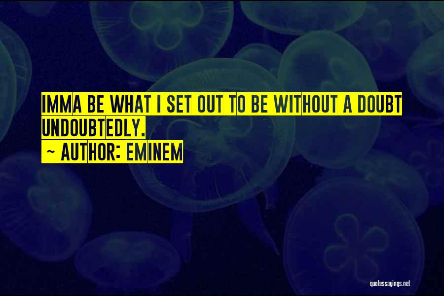 Do You And Imma Do Me Quotes By Eminem