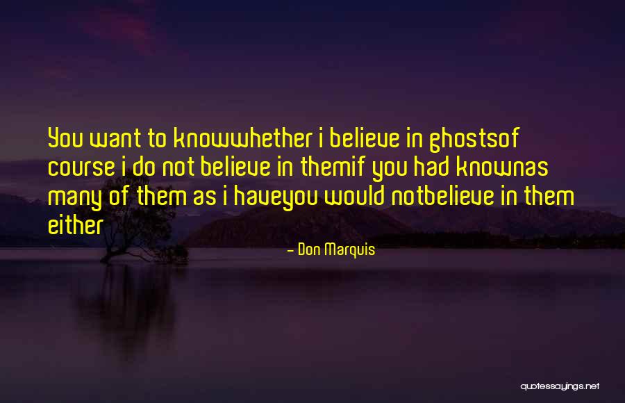 Do You Believe In Ghosts Quotes By Don Marquis Do You Believe In Ghosts Quotes By Don Marquis