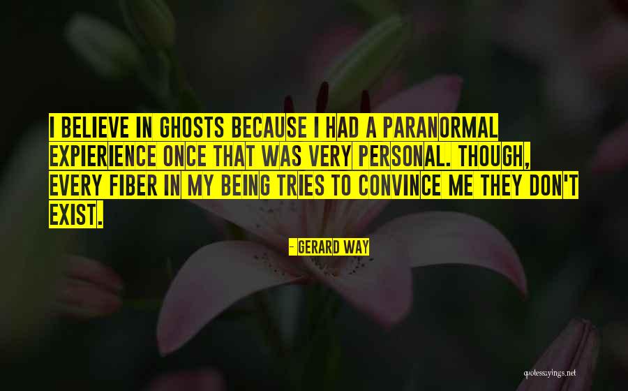 Do You Believe In Ghosts Quotes By Gerard Way Do You Believe In Ghosts Quotes By Gerard Way