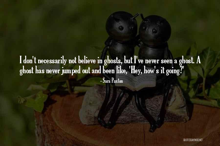 Do You Believe In Ghosts Quotes By Sara Paxton Do You Believe In Ghosts Quotes By Sara Paxton