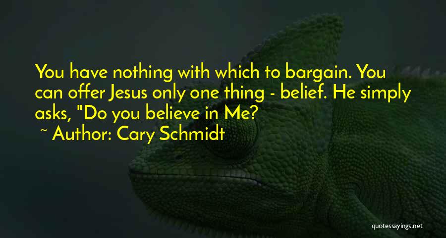 Do You Believe Me Quotes By Cary Schmidt
