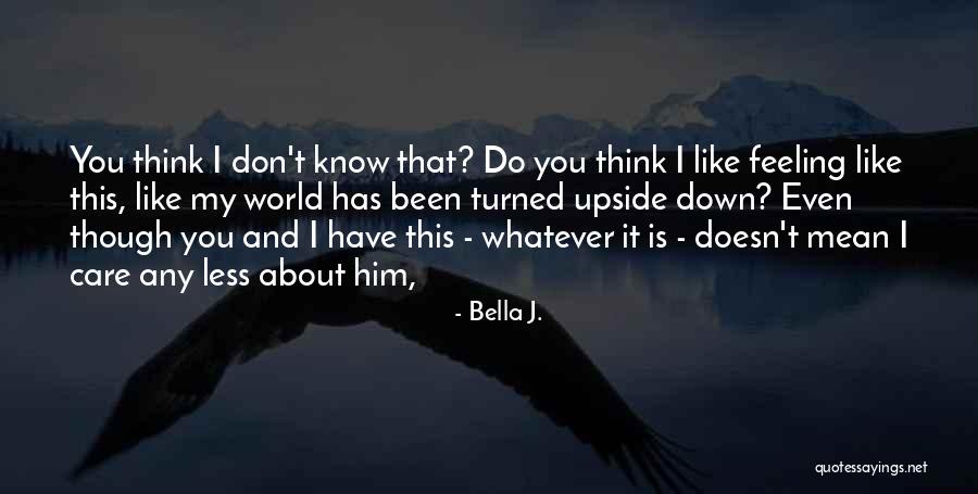 Do You Even Care Quotes By Bella J. Do You Even Care Quotes By Bella J.