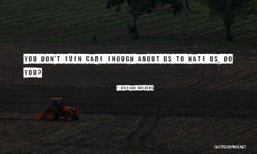 Do You Even Care Quotes By William Golding Do You Even Care Quotes By William Golding