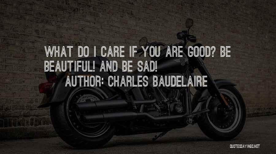 Do You Even Care Sad Quotes By Charles Baudelaire