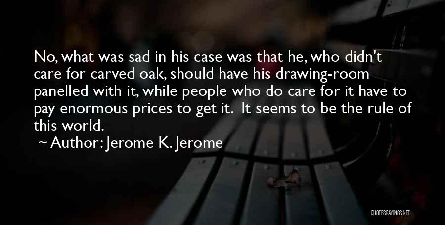 Do You Even Care Sad Quotes By Jerome K. Jerome
