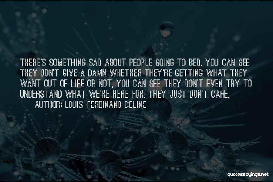 Do You Even Care Sad Quotes By Louis-Ferdinand Celine