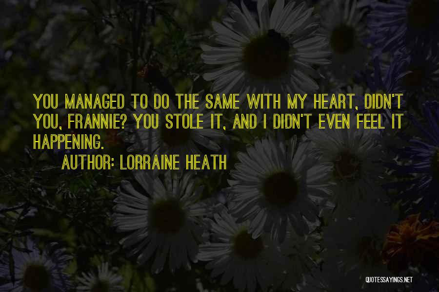 Do You Even Feel The Same Quotes By Lorraine Heath