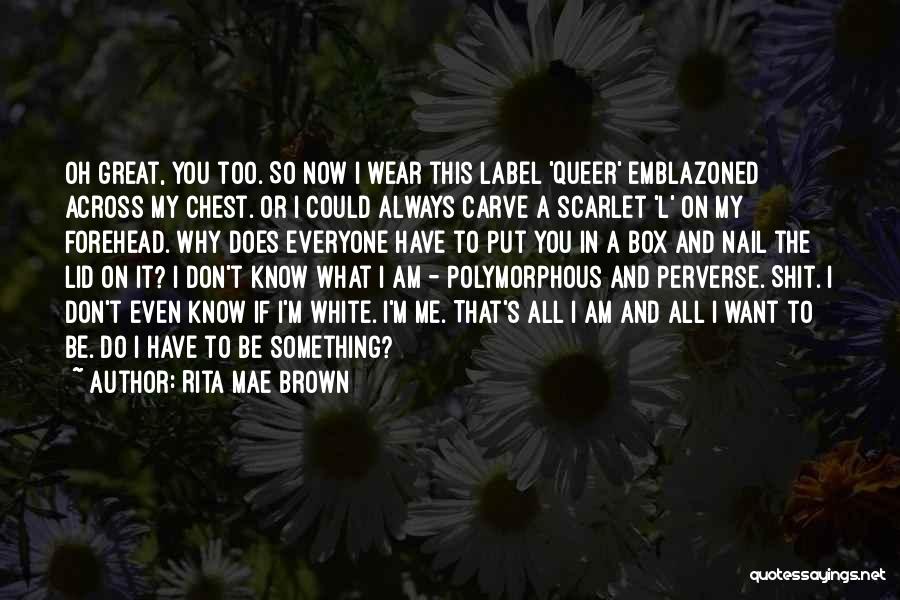 Do You Even Know Me Quotes By Rita Mae Brown