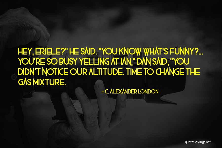 Do You Even Notice Me Quotes By C. Alexander London Do You Even Notice Me Quotes By C. Alexander London