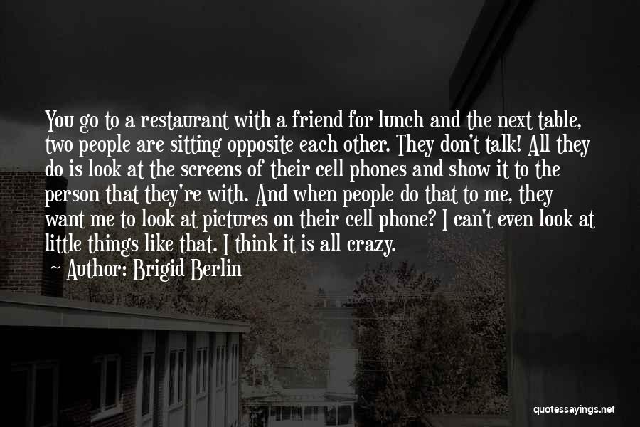 Do You Even Want To Talk To Me Quotes By Brigid Berlin