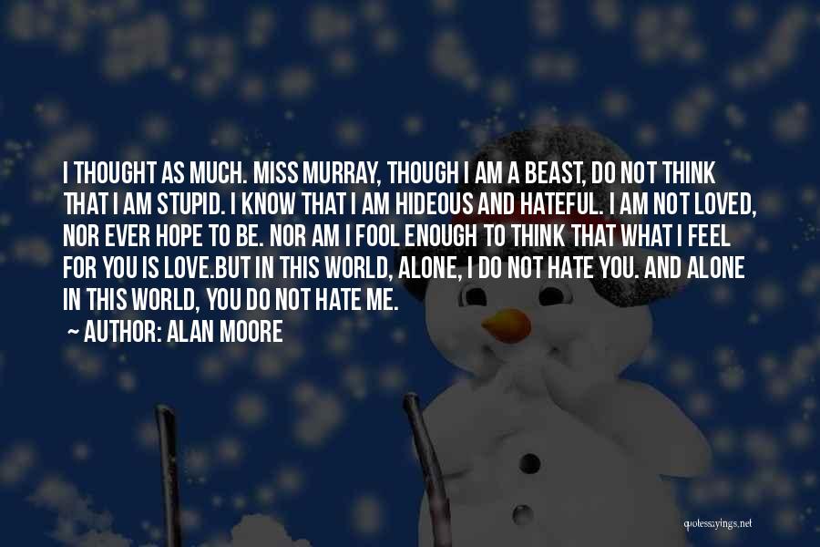 Do You Ever Feel Alone Quotes By Alan Moore