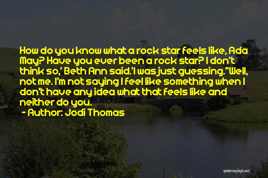 Do You Ever Feel Quotes By Jodi Thomas