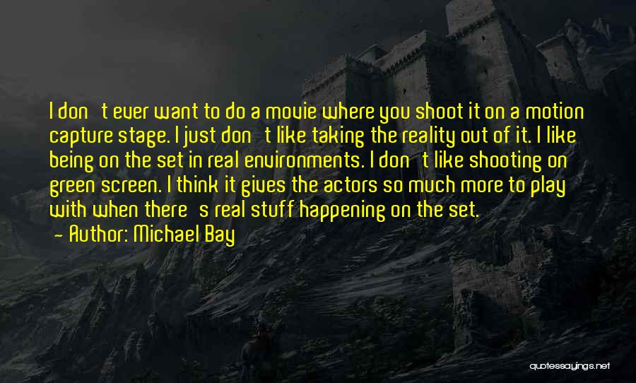 Do You Ever Just Think Quotes By Michael Bay