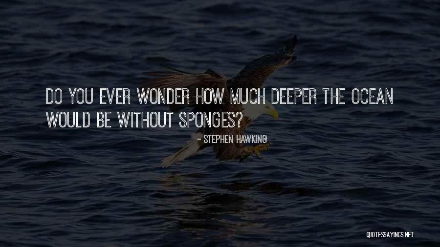 Do You Ever Wonder Quotes By Stephen Hawking Do You Ever Wonder Quotes By Stephen Hawking